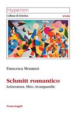Schmitt romantico. Letteratura, mito, avanguardie