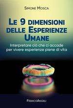 Le 9 dimensioni delle esperienze umane. Interpretare ciò che ci accade per vivere esperienze piene di vita