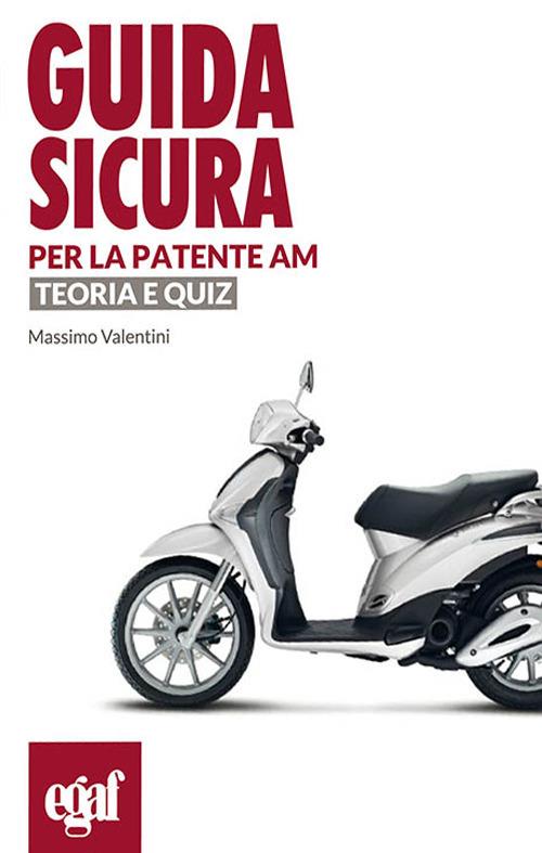 Guida sicura per la patente AM. Teoria e quiz - Massimo Valentini - copertina