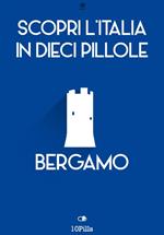 Bergamo. Scopri l'Italia in 10 pillole