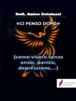 Ci penso dopo. Come vivere senza ansia, depressione...