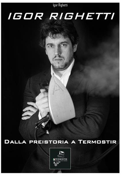 Dalla preistoria a Termostir - Igor Righetti - copertina