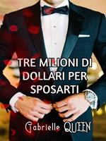 Tre milioni di dollari per sposarti