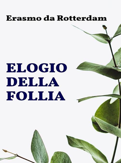 Elogio della follia - Erasmo da Rotterdam - ebook