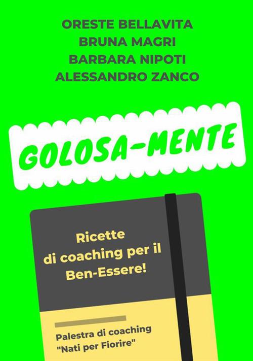 Golosa-mente. Ricette di coaching per il ben-essere - Oreste Bellavita,Bruna Magri,Barbara Nipoti - copertina