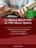 La parola nella vita. La vita nella Parola. Il Vangelo della liturgia del giorno commentato e pregato. Dicembre 2019 (2019)