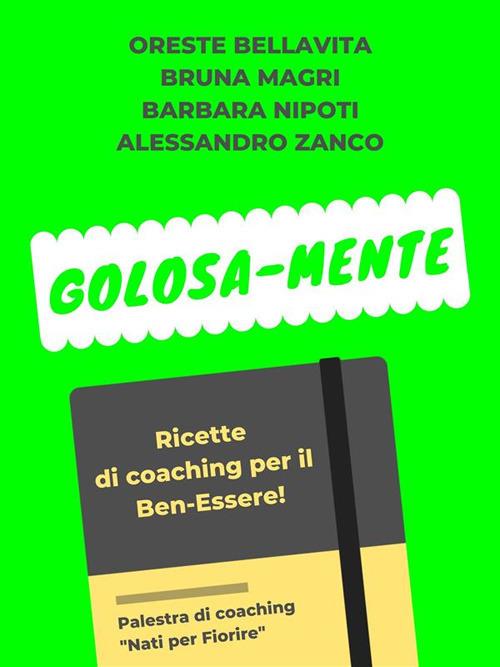 Golosa-mente. Ricette di coaching per il ben-essere - Oreste Bellavita,Bruna Magri,Barbara Nipoti,Alessandro Zanco - ebook