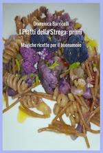 I piatti della strega: primi. Magiche ricette per il buonumore