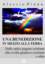 Una benedizione in mezzo alla Terra. Dalle radici pagano-cristiane alla civiltà giudaico-cristiana e oltre