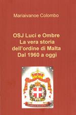 OSJ luci e ombre. La vera storia dell'ordine di Malta. Dal 1960 a oggi