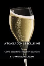 A tavola con le bollicine. Come accostare i cibi ai vini spumanti