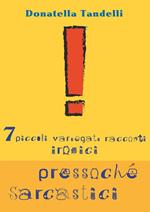 7 piccoli variegati racconti ironici pressoché sarcastici