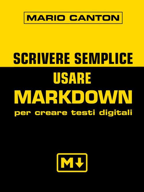 Scrivere semplice. Usare Markdown per creare testi digitali - Mario Canton - ebook