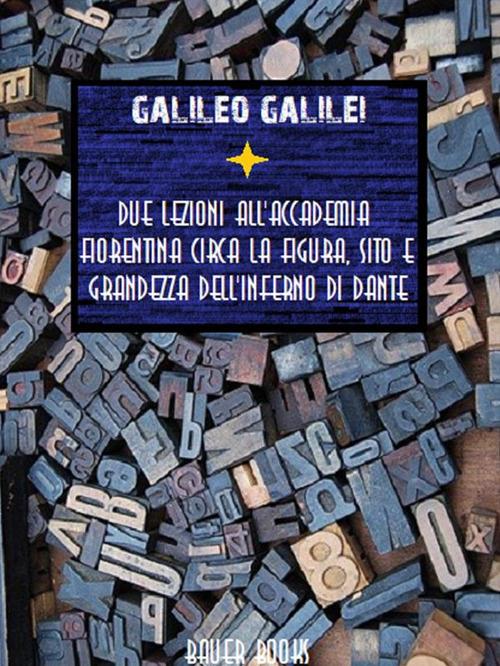 Due lezioni all'Accademia Fiorentina circa la figura, sito e grandezza dell'Inferno di Dante - Galileo Galilei - ebook