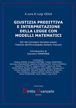 Giustizia predittiva e interpretazione della legge con modelli matematici. Atti del Convegno tenutosi presso l'Istituto dell'Enciclopedia Italiana Treccani