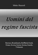 Uomini del regime fascista. Barracu, Brandimarte, Buffarini Guidi, Orano, Scorza, Senise, Serena, Suardo, Vidussoni