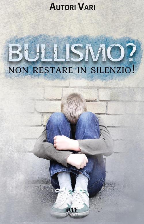 Bullismo? Non restare in silenzio! - Autori vari - ebook