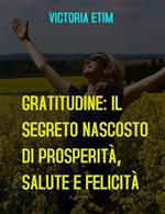 Gratitudine: il segreto nascosto di prosperità, salute e felicità