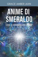 Anime di smeraldo. Come si comunica con l'aldilà