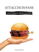 Attacchi di pane. Una storia di ansia e glutine