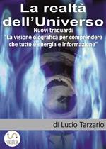 La realtà dell'universo. Nuovi traguardi. «La visione olografica per comprendere che tutto è energia e informazione»