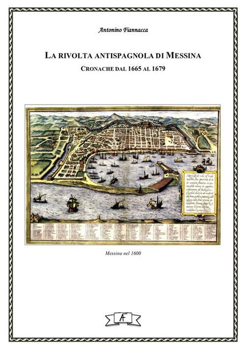 La rivolta antispagnola di Messina. Cronache dal 1665 al 1679 - Antonino Fiannacca - ebook