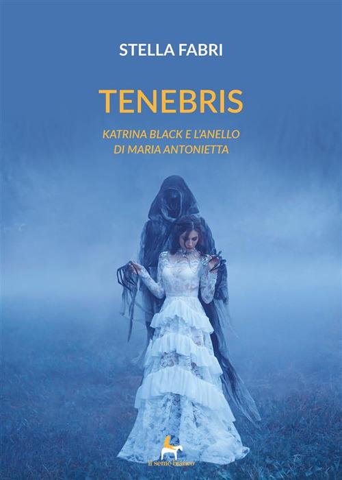 Tenebris. Katrina Black e l'anello di Maria Antonietta - Stella Fabri - ebook