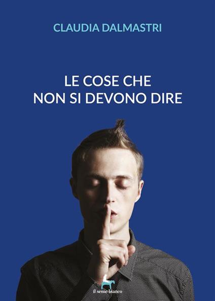 Le cose che non si devono dire - Claudia Dalmastri - ebook