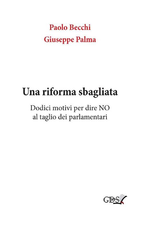 Una riforma sbagliata. Dodici motivi per dire «no» al taglio dei parlamentari - Paolo Becchi,Giuseppe Palma - ebook