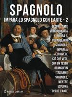 Spagnolo. Impara lo spagnolo con l'arte. Vol. 2