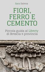 Fiori, ferro e cemento. Piccola guida al Liberty di Brescia e provincia