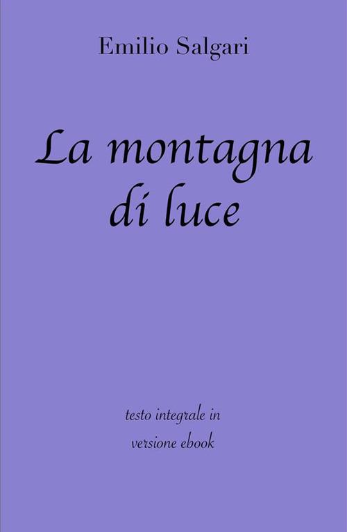 La montagna di luce. Ediz. integrale - Emilio Salgari - ebook