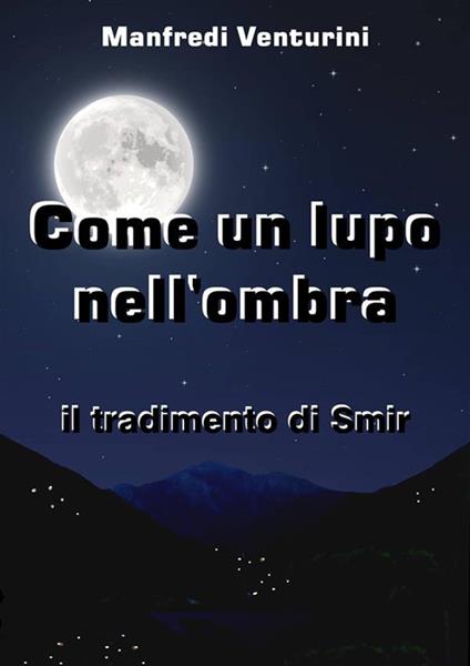 Il tradimento di Smir. Come un lupo nell'ombra - Manfredi Venturini - ebook