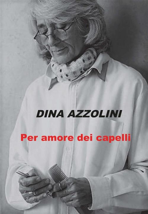 Per amore dei capelli - Dina Azzolini - ebook