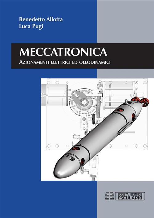 Meccatronica. Azionamenti elettrici ed oleodinamici - Benedetto Allotta,Luca Pugi - ebook