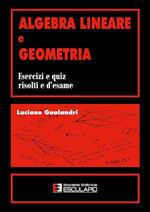 Algebra lineare e geometria. Esercizi e quiz risolti e d'esame