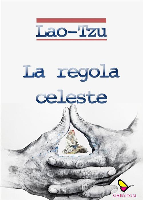 La regola celeste - Lao Tse (Lao Tzu - Lao Tsu) - ebook