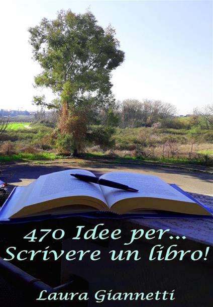 470 idee per... scrivere un libro! - Laura Giannetti - ebook