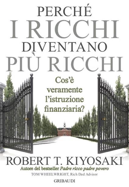 Perché i ricchi diventano più ricchi. Cos'è veramente l'istruzione finanziaria? - Robert T. Kiyosaki,Roberto Merlini - ebook