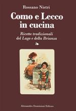 Como e Lecco in cucina. Ricette tradizionali del lago e della Brianza