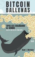 Cripto ballenas. Tipos que engañaron al mundo (secretos y mentiras en el mundo cripto)