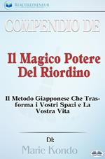 Compendio de «Il magico potere del riordino. il metodo giapponese che trasforma i vostri spazi e la vostra vita» di Marie Kondô