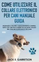 Come utilizzare il collare elettronico per cani manuale guida. Modalità e fasi per l'addestramento canino