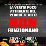 Autodisciplina Per Perdere Peso: La Verità Poco Attraente Del Perché Le Diete NON Funzionano