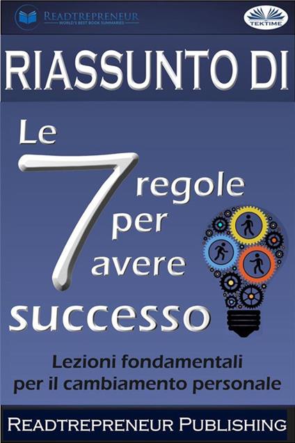 Riassunto di «Le 7 regole per avere successo». Lezioni fondamentali per il cambiamento personale - Readtrepreneur Publishing,Alberto Favaro - ebook