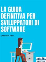 La guida definitiva per sviluppatori di software. Consigli e trucchi