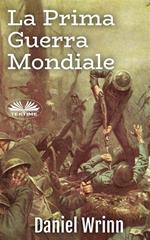 La Prima Guerra Mondiale. Storie dalle trincee