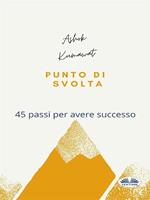 Punto di svolta. 45 passi per avere successo