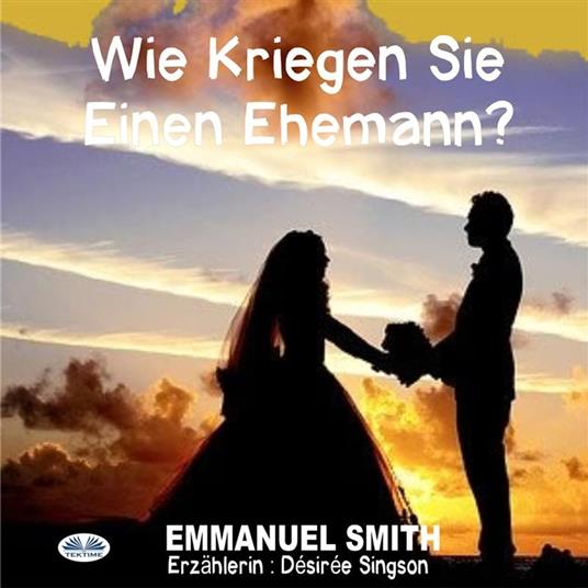 Wie Kriegen Sie Einen Ehemann?