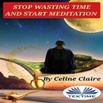 Stop Wasting Time And Start MEDITATION